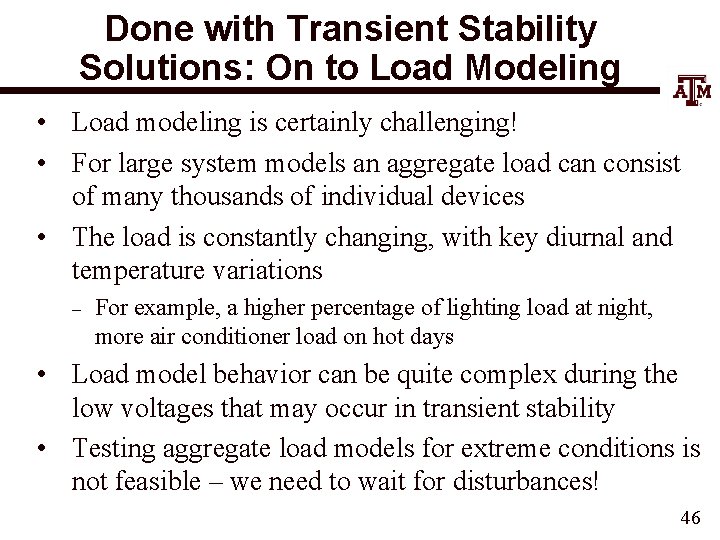 Done with Transient Stability Solutions: On to Load Modeling • Load modeling is certainly