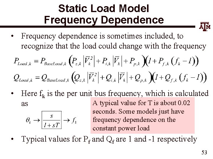 Static Load Model Frequency Dependence • Frequency dependence is sometimes included, to recognize that