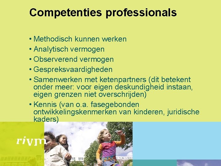 Competenties professionals • Methodisch kunnen werken • Analytisch vermogen • Observerend vermogen • Gespreksvaardigheden