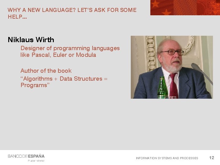 WHY A NEW LANGUAGE? LET’S ASK FOR SOME HELP. . . Niklaus Wirth Designer