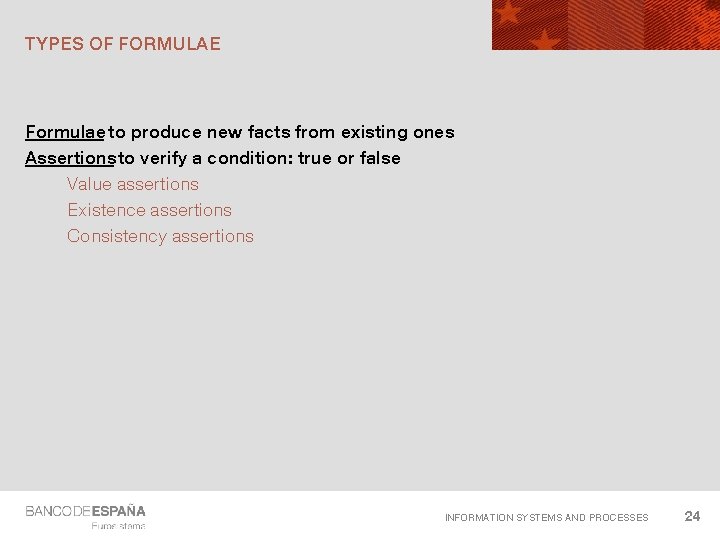 TYPES OF FORMULAE Formulae to produce new facts from existing ones Assertions to verify