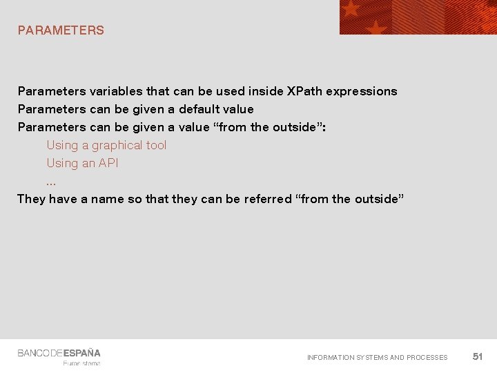 PARAMETERS Parameters variables that can be used inside XPath expressions Parameters can be given