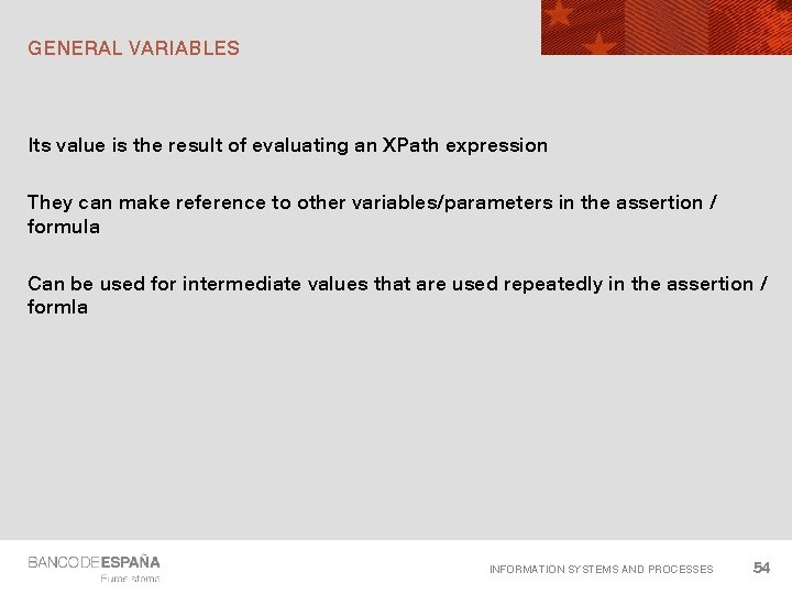 GENERAL VARIABLES Its value is the result of evaluating an XPath expression They can