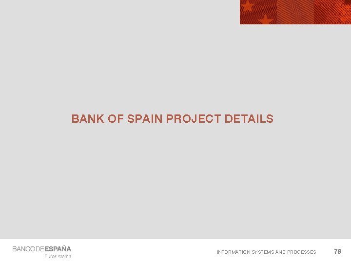 BANK OF SPAIN PROJECT DETAILS INFORMATION SYSTEMS AND PROCESSES 79 