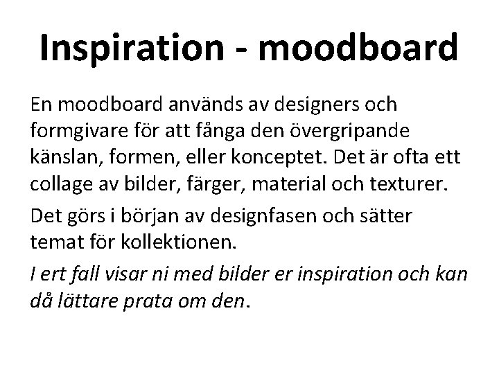 Inspiration - moodboard En moodboard används av designers och formgivare för att fånga den