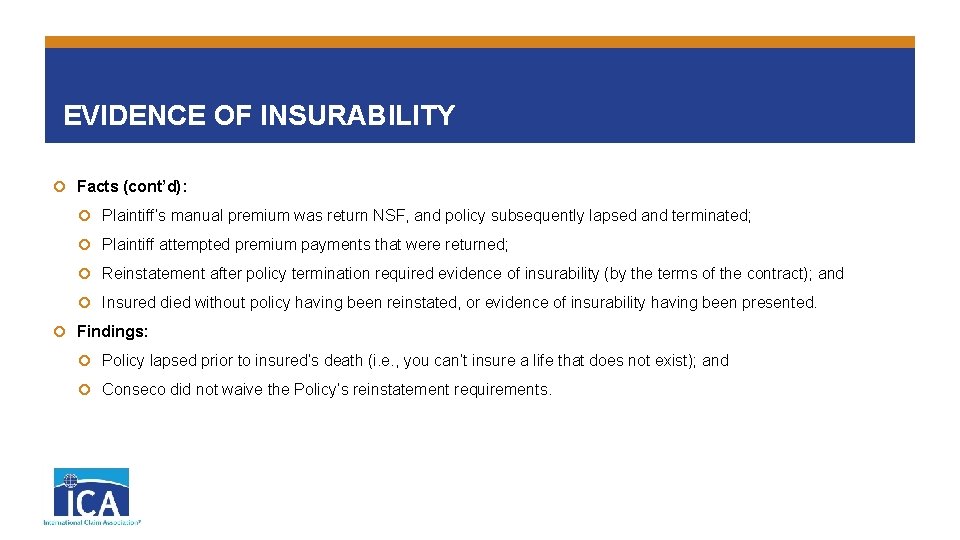 EVIDENCE OF INSURABILITY Facts (cont’d): Plaintiff’s manual premium was return NSF, and policy subsequently