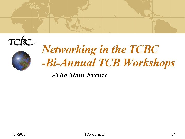 Networking in the TCBC -Bi-Annual TCB Workshops ØThe 9/9/2020 Main Events TCB Council 34
