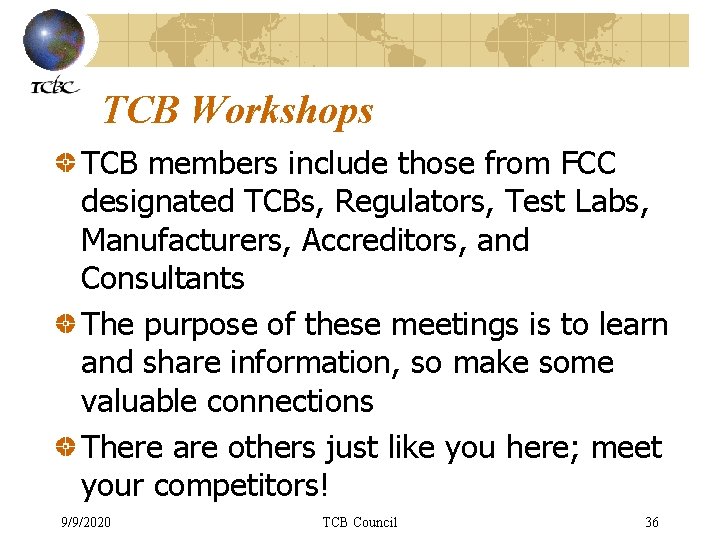 TCB Workshops TCB members include those from FCC designated TCBs, Regulators, Test Labs, Manufacturers,