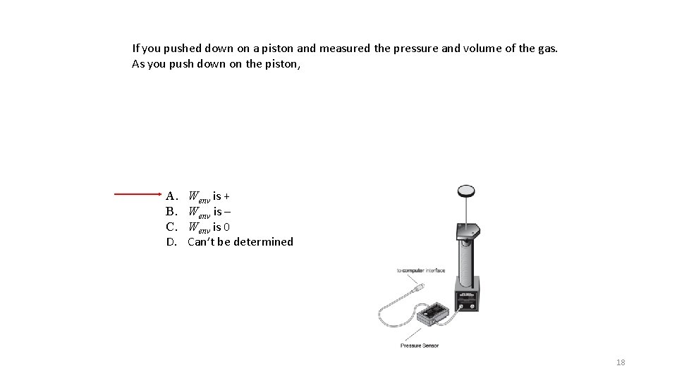 If you pushed down on a piston and measured the pressure and volume of