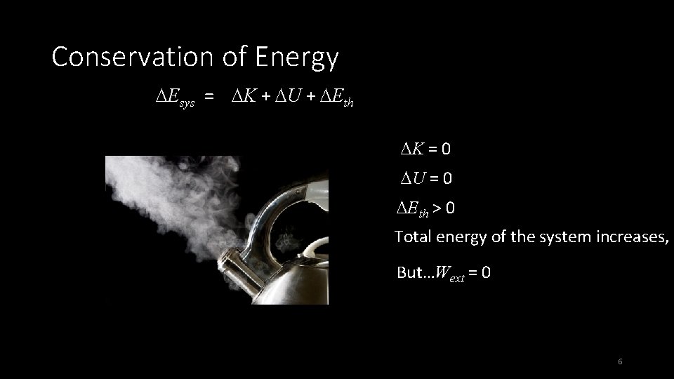 Conservation of Energy DEsys = DK + DU + DEth DK = 0 DU