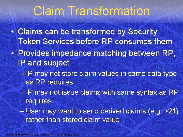 Claim Transformation • Claims can be transformed by Security Token Services before RP consumes