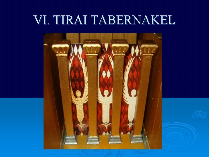 VI. TIRAI TABERNAKEL 