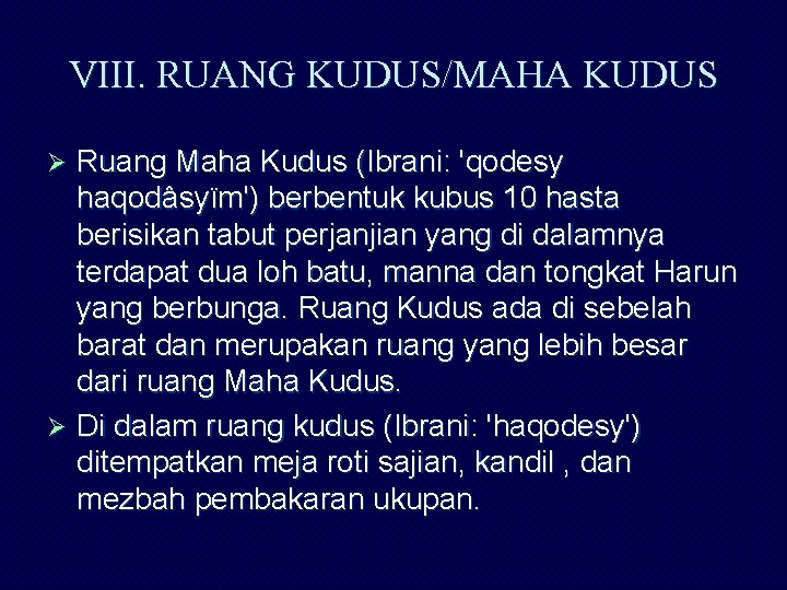 VIII. RUANG KUDUS/MAHA KUDUS Ruang Maha Kudus (Ibrani: 'qodesy haqodâsyïm') berbentuk kubus 10 hasta