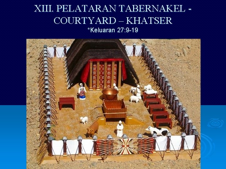 XIII. PELATARAN TABERNAKEL COURTYARD – KHATSER *Keluaran 27: 9 -19 