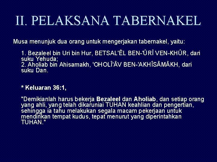 II. PELAKSANA TABERNAKEL Musa menunjuk dua orang untuk mengerjakan tabernakel, yaitu: 1. Bezaleel bin