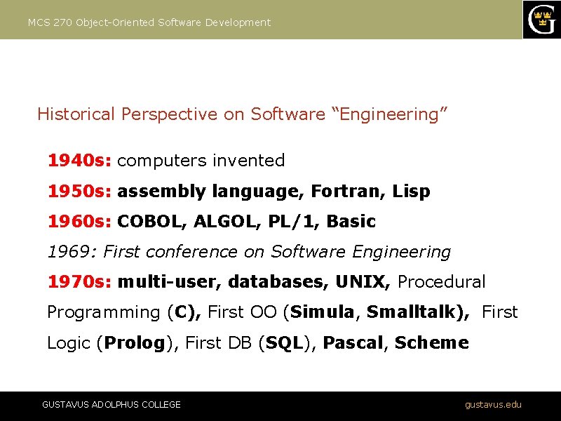 MCS 270 Object-Oriented Software Development Historical Perspective on Software “Engineering” 1940 s: computers invented