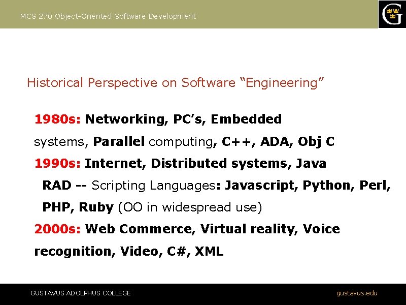 MCS 270 Object-Oriented Software Development Historical Perspective on Software “Engineering” 1980 s: Networking, PC’s,