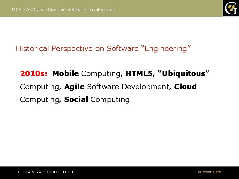 MCS 270 Object-Oriented Software Development Historical Perspective on Software “Engineering” 2010 s: Mobile Computing,