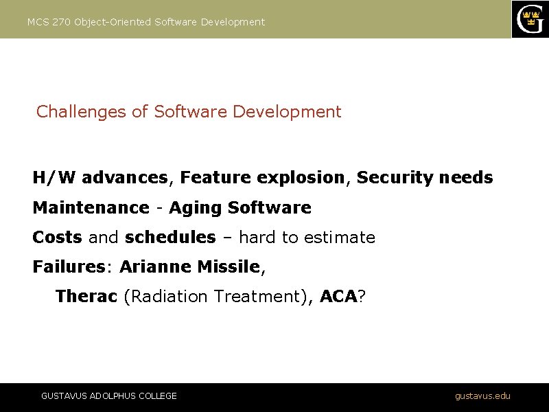 MCS 270 Object-Oriented Software Development Challenges of Software Development H/W advances, Feature explosion, Security