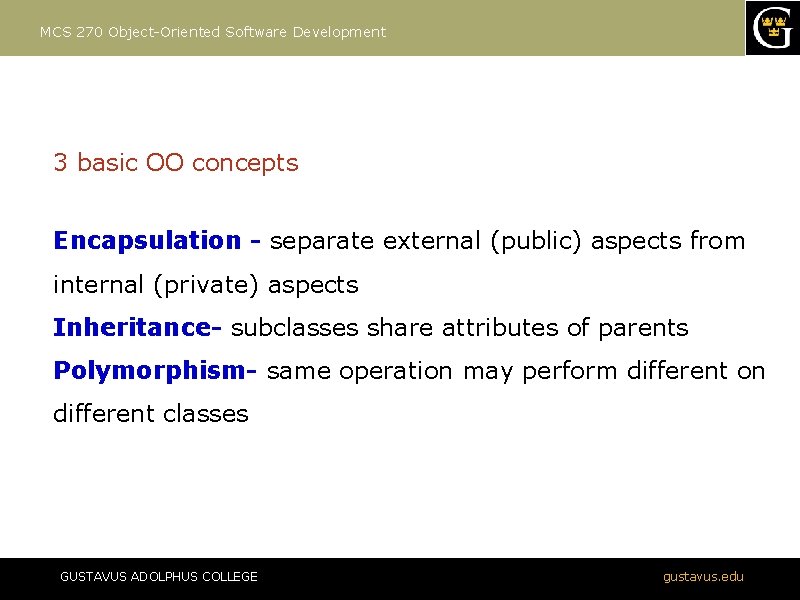 MCS 270 Object-Oriented Software Development 3 basic OO concepts Encapsulation - separate external (public)