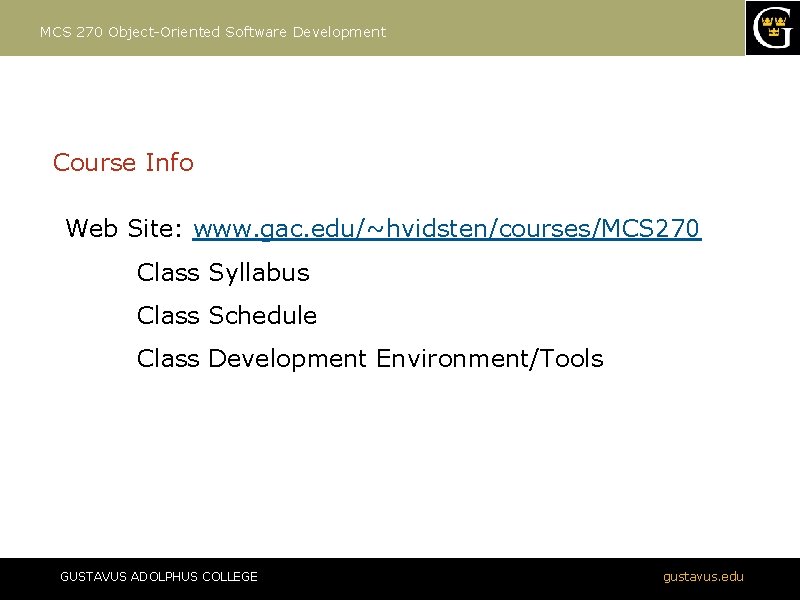 MCS 270 Object-Oriented Software Development Course Info Web Site: www. gac. edu/~hvidsten/courses/MCS 270 Class