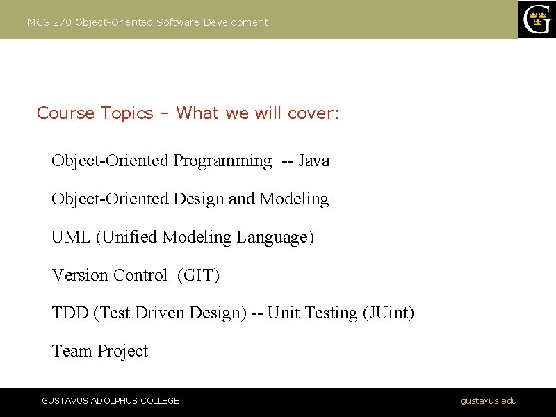 MCS 270 Object-Oriented Software Development Course Topics – What we will cover: Object-Oriented Programming