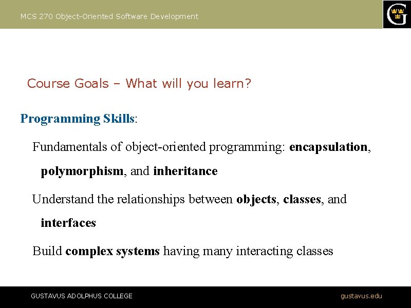 MCS 270 Object-Oriented Software Development Course Goals – What will you learn? Programming Skills: