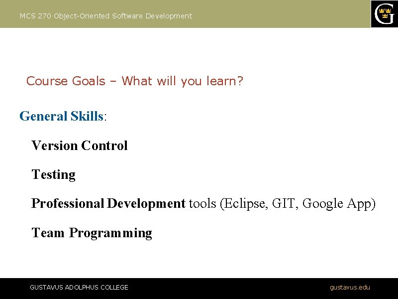 MCS 270 Object-Oriented Software Development Course Goals – What will you learn? General Skills: