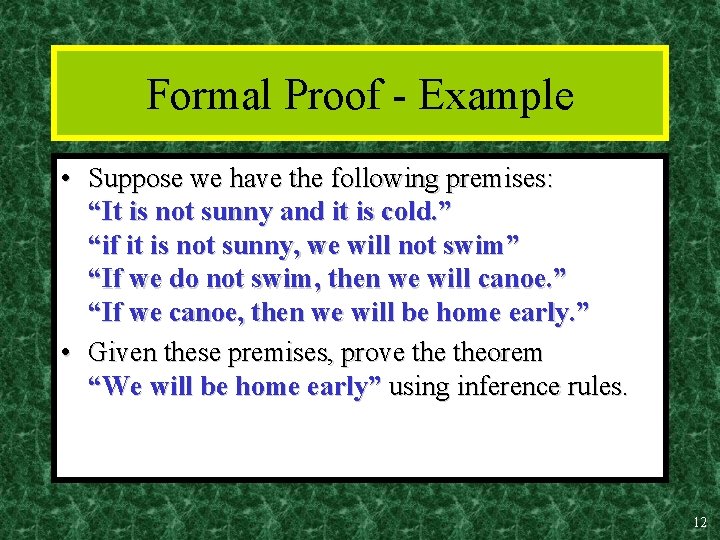 Formal Proof - Example • Suppose we have the following premises: “It is not