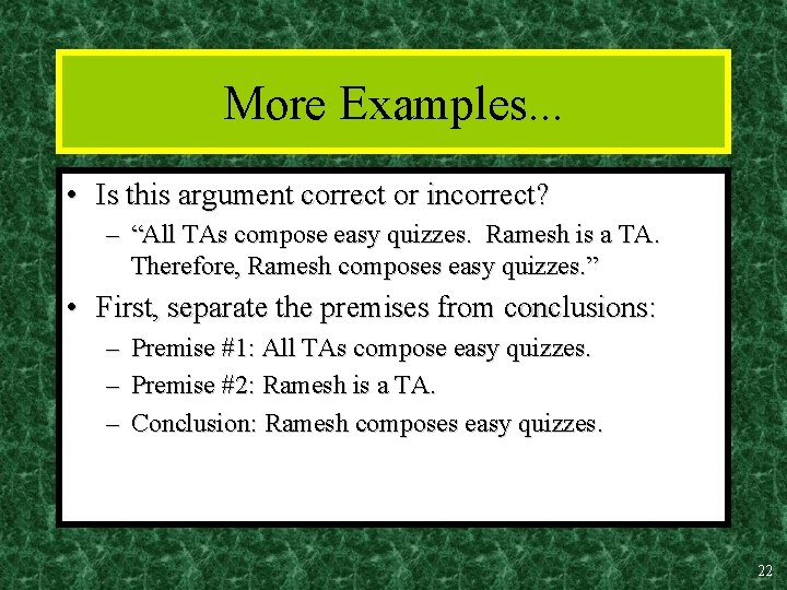 More Examples. . . • Is this argument correct or incorrect? – “All TAs