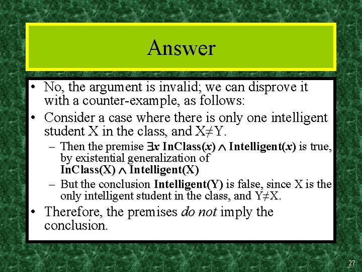 Answer • No, the argument is invalid; we can disprove it with a counter-example,
