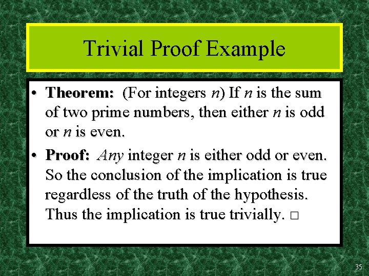 Trivial Proof Example • Theorem: (For integers n) If n is the sum of