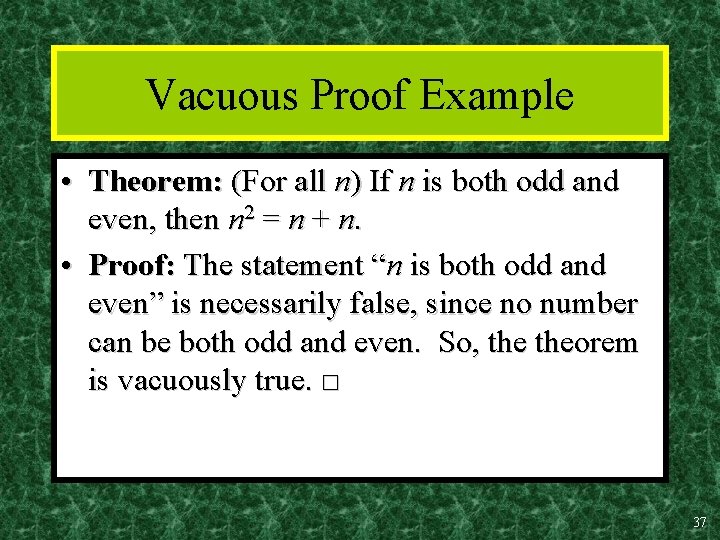 Vacuous Proof Example • Theorem: (For all n) If n is both odd and