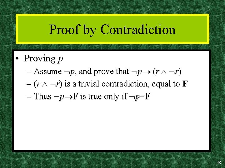 Proof by Contradiction • Proving p – Assume p, and prove that p (r