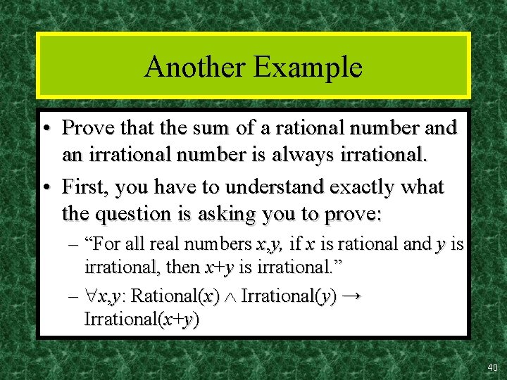 Another Example • Prove that the sum of a rational number and an irrational