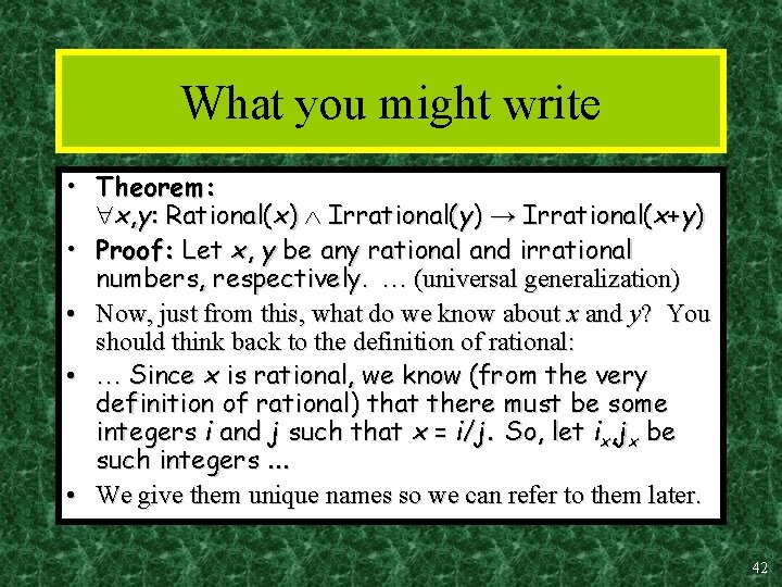 What you might write • Theorem: x, y: Rational(x) Irrational(y) → Irrational(x+y) • Proof: