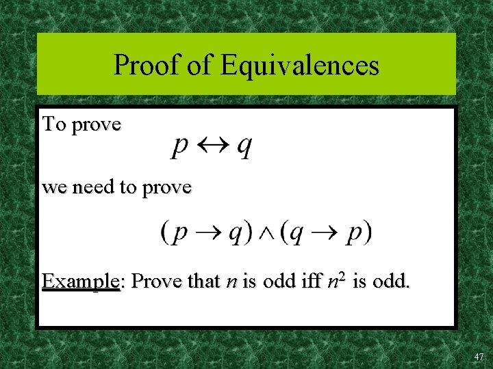 Proof of Equivalences To prove we need to prove Example: Prove that n is