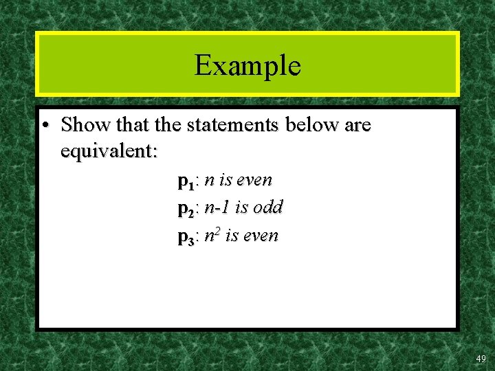 Example • Show that the statements below are equivalent: p 1: n is even