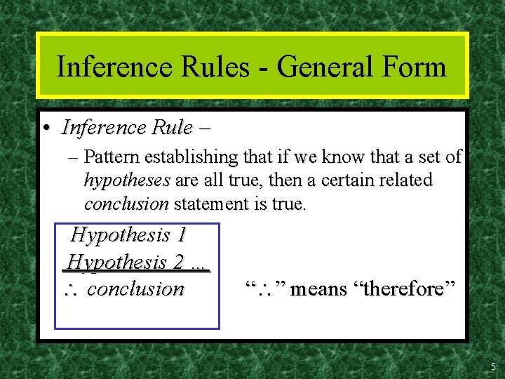 Inference Rules - General Form • Inference Rule – – Pattern establishing that if