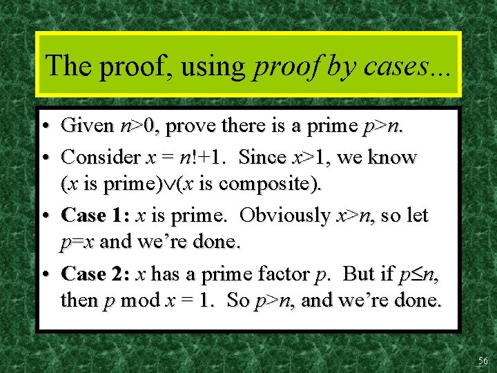 The proof, using proof by cases. . . • Given n>0, prove there is