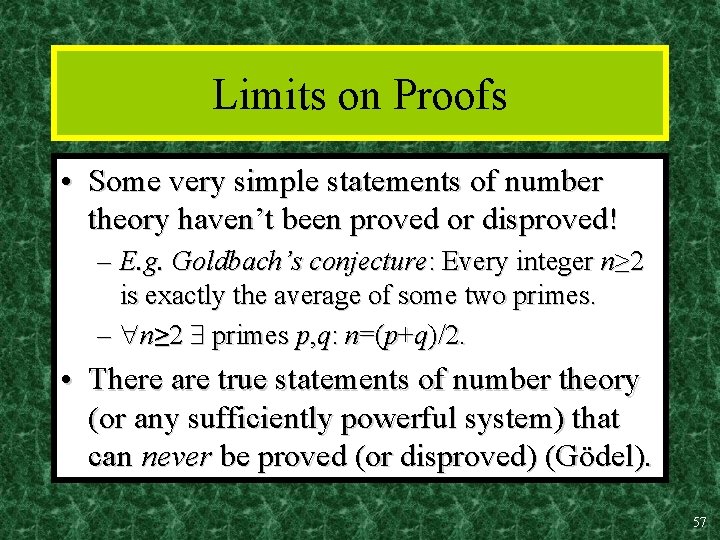 Limits on Proofs • Some very simple statements of number theory haven’t been proved