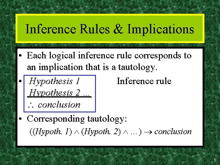 Inference Rules & Implications • Each logical inference rule corresponds to an implication that