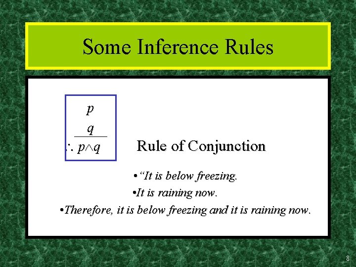 Some Inference Rules p q Rule of Conjunction • “It is below freezing. •