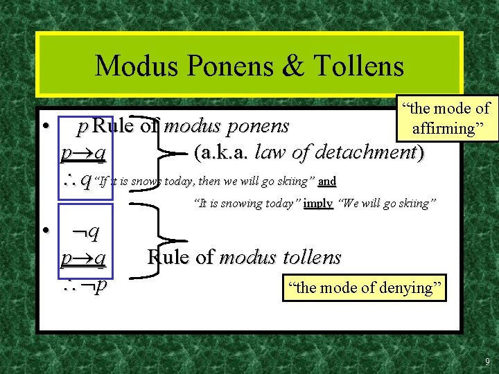 Modus Ponens & Tollens • “the mode of affirming” p Rule of modus ponens