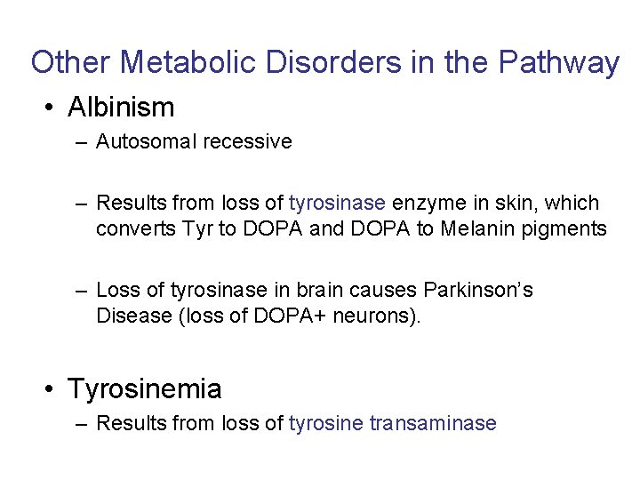 Other Metabolic Disorders in the Pathway • Albinism – Autosomal recessive – Results from