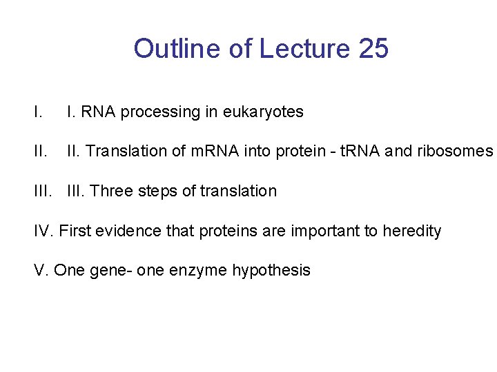 Outline of Lecture 25 I. RNA processing in eukaryotes II. Translation of m. RNA