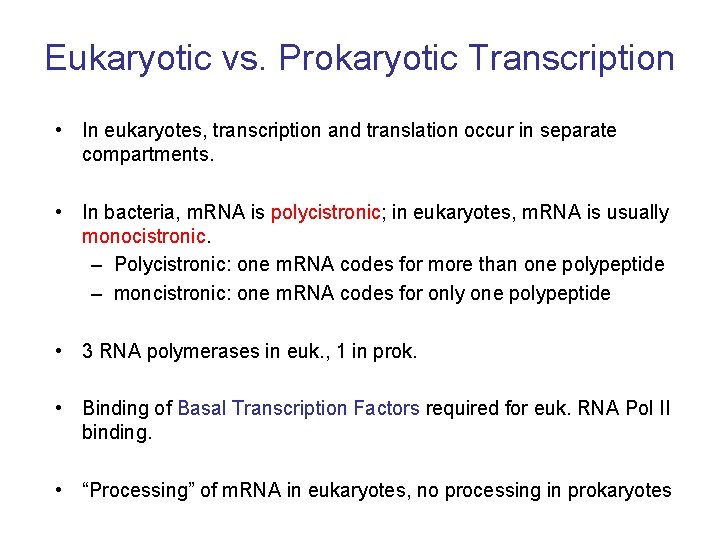 Eukaryotic vs. Prokaryotic Transcription • In eukaryotes, transcription and translation occur in separate compartments.