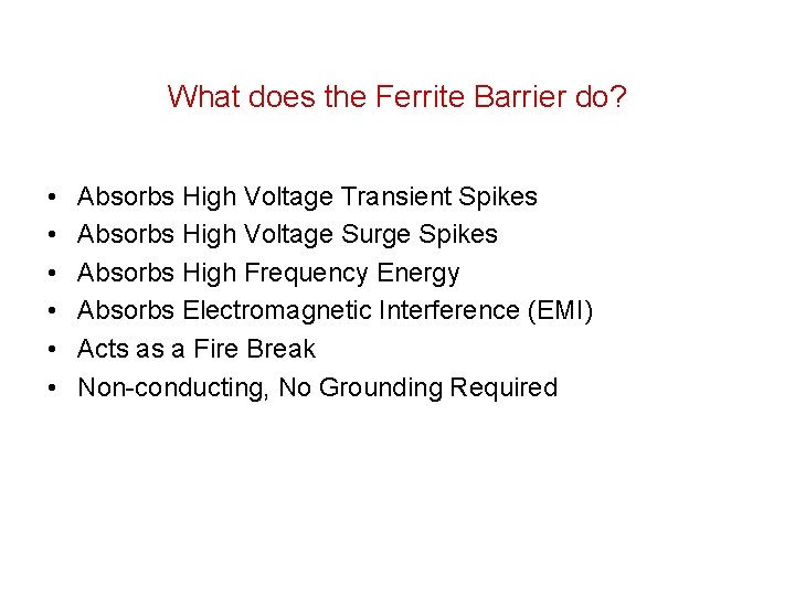 What does the Ferrite Barrier do? • • • Absorbs High Voltage Transient Spikes