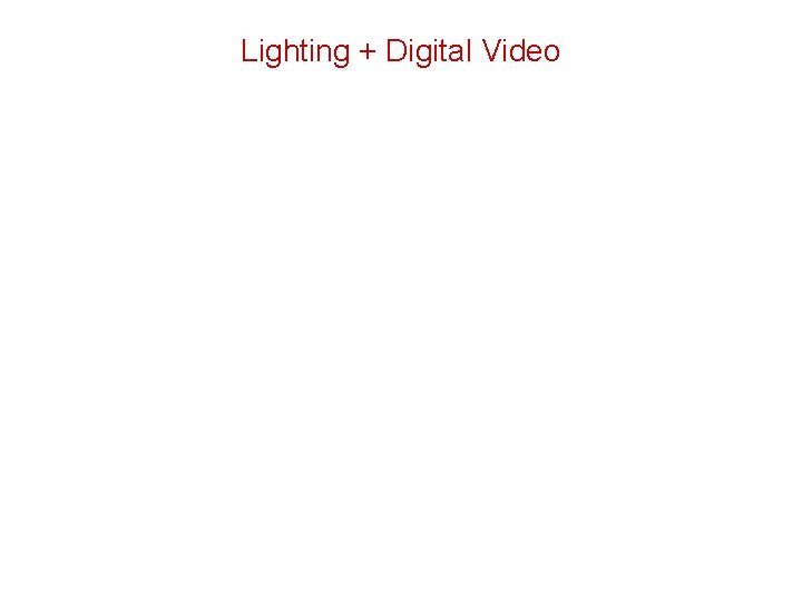 Lighting + Digital Video 
