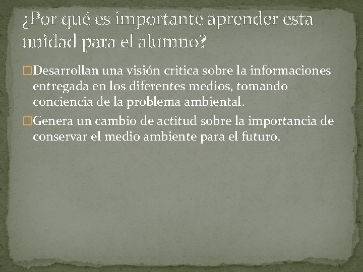 ¿Por qué es importante aprender esta unidad para el alumno? �Desarrollan una visión critica